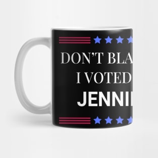 Dont Blame Me I Voted For Jennifer Mug